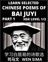 Learn Selected Chinese Poems of Bai Juyi (Part 1)- Understand Mandarin Language, China's history & Traditional Culture, Essential Book for Beginners ... Easy Vocabulary Lesso B0C37YNDM3 Book Cover