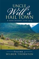 Uncle Will's Hail Town: A Long Journey 1776-1914 1524506699 Book Cover