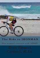 The Ride to Ironman: One Woman's Story of Becoming an Iron Man 1490582843 Book Cover