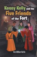 Kenny Kelly and the Five Friends of the Fort 1532015038 Book Cover