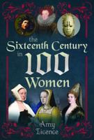 The Sixteenth Century in 100 Women 1399083864 Book Cover