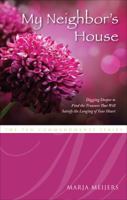My Neighbor's House: Digging Deeper to Find the Treasure That Will Satisfy the Longing of Your Heart 162147562X Book Cover