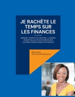 Je rachète le temps sur les finances: Briser l'esprit du retard: 5 armes spirituelles pour sortir des chaînes financières invisibles (French Edition) 2322663174 Book Cover