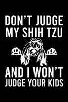Don't Judge My Shih Tzu And I Won't Judge Your Kids: Cute Shih Tzu Default Ruled Notebook, Great Accessories & Gift Idea for Shih Tzu Owner & Lover.Default Ruled Notebook With An Inspirational Quote. 1671353706 Book Cover