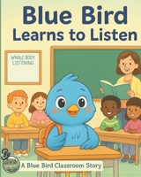 Blue Bird Learns To Listen (Blue Bird's Classroom Stories) B0FSK4MD8P Book Cover