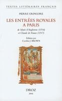 Pierre Gringore: Les Entrees royales a Paris de Marie d'Angleterre (1514) et de Claude de France (1517) (Textes Litteraires Francais) (French Edition) 2600010076 Book Cover