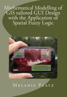 Mathematical Modelling of GIS Tailored GUI Design: With the Application of Spatial Fuzzy Logic 1499199295 Book Cover