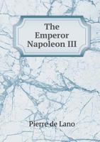 The Emperor Napoleon III. 1275390781 Book Cover