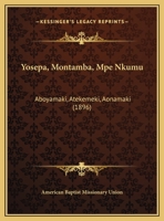 Yosepa, Montamba, Mpe Nkumu: Aboyamaki, Atekemeki, Aonamaki (1896) 1169410782 Book Cover