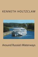 Around Russia's Waterways 1493774336 Book Cover