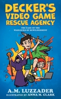 Decker's Video Game Rescue Agency: The Case of the Warlocks of Bewilderment 1949078582 Book Cover