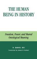 The Human Being in History: Freedom, Power, and Shared Ontological Meaning 0739106856 Book Cover