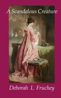 A Scandalous Creature 1460974379 Book Cover