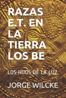 RAZAS E.T. EN LA TIERRA - LOS BE: LOS HIJOS DE LA LUZ (HISTORIA REAL) B08CWG6596 Book Cover