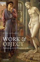 Work & Object: Explorations in the Metaphysics of Art 0199577463 Book Cover