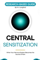 Central Sensitization: When Your Nervous System Becomes the Source of Pain (The Pain Science Series) B0H23GPY5Q Book Cover