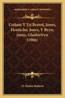 Cofiant Y Tri Brawd: Jones, Henfache, Jones, Y Bryn, Jones, Glashirfryn - Primary Source Edition 116083282X Book Cover