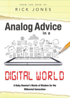 Analog Advice in a Digital World: A Baby Boomer's Words of Wisdom for the Millenial Generation 1599326728 Book Cover