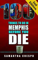 100 Things to Do in Memphis Before You Die, Second Edition 1935806807 Book Cover