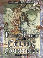 The Fairy-Faith of the Celtic Countries with Illustrations: A Classic Study of Celtic Fairy Folklore (Bgp Remakes Collection) B0HD5ZRXSW Book Cover