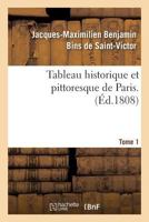 Tableau Historique Et Pittoresque de Paris. Tome 1 2013722737 Book Cover