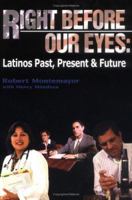 Right Before Our Eyes: Latinos Past, Present & Future 1592476562 Book Cover