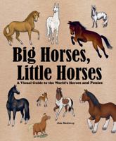 Big Horses, Little Horses: A Visual Guide to the World's Horses and Ponies 0228102685 Book Cover