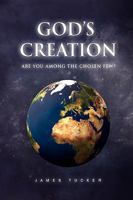 God's Creation:Are You Among the chosen few? 1441542167 Book Cover