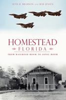 Homestead, Florida: From Railroad Boom to Sonic Boom (Brief History) 1626191875 Book Cover