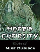 Morbid Curiosity: The Art of Mike Dubisch 0977929582 Book Cover