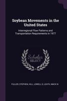 Soybean Movements in the United States: Interregional Flow Patterns and Transportation Requirements in 1977 1379134331 Book Cover