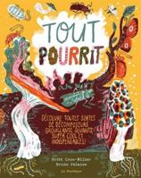 Tout pourrit: Découvre toutes sortes de décomposeurs grouillants, gluants, super cool et indispensables! 2897771917 Book Cover