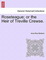 Roseteague; or the Heir of Treville Crewse. 1240883706 Book Cover