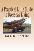 A Practical Little Guide to Overseas Living 1542428750 Book Cover