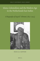 Islam, Colonialism and the Modern Age in the Netherlands East Indies: A Biography of Sayyid ʿuthman (1822 - 1914) 9004278699 Book Cover