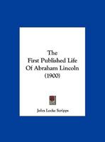 The First Published Life Of Abraham Lincoln (1900) 1166153258 Book Cover