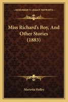 Miss Richards' Boy, and Other Stories 0548653895 Book Cover