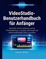 VideoStudio-Benutzerhandbuch für Anfänger: Schritt-für-Schritt-Anleitung, um die Videobearbeitung zu meistern und schnell und einfach professionelle ... (Video Edit Mastery) (German Edition) B0GS151SQ2 Book Cover