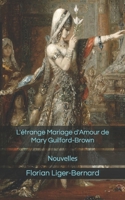 L'�trange Mariage d'Amour de Mary Guilford-Brown: Nouvelles 1533374554 Book Cover