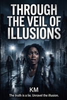 Through the Veil of Illusions B0GWK2KD5Z Book Cover