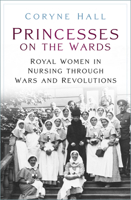 Princesses on the Wards: Royal Women in Nursing Through Wars and Revolutions 1803990589 Book Cover