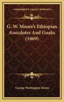 G.W. Moore's Ethiopian Anecdotes and Goaks 1436855632 Book Cover
