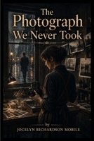 The Photograph We Never Took B0HH21WS6J Book Cover