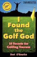 I Found the Golf God: 10 Secrets for Golfing Success 0962885479 Book Cover