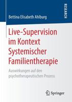 Live-Supervision im Kontext Systemischer Familientherapie: Auswirkungen auf den psychotherapeutischen Prozess 3658258586 Book Cover