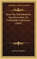 Keur Van Nederduitsche Spreekwoorden, En Dichterlijke Zedelessen (1824) 1167439058 Book Cover