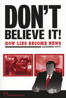 Don't Believe It!: How Lies Become News 1932857060 Book Cover