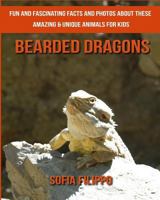 Bearded dragons: Fun and Fascinating Facts and Photos about These Amazing & Unique Animals for Kids 1981449825 Book Cover