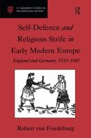 Self Defence and Religious Strife in Early Modern Europe: Englan and Germany, 1530-1680 (St. Andrews Studies in Reformation History) 0754601773 Book Cover