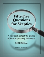 Fifty-Five Questions for Skeptics: 2025 Edition B0FQJWB2GF Book Cover